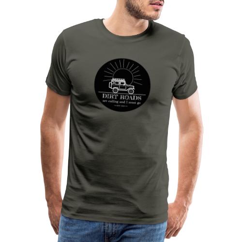 Dirt roads are calling and I must go - Mannen Premium T-shirt