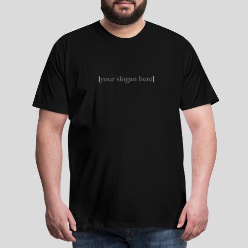 Your Slogan Here - Men's Premium T-Shirt