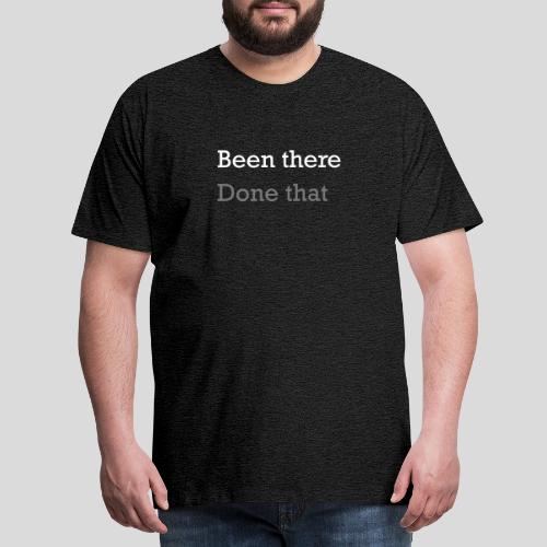 Been There Done That - Men's Premium T-Shirt