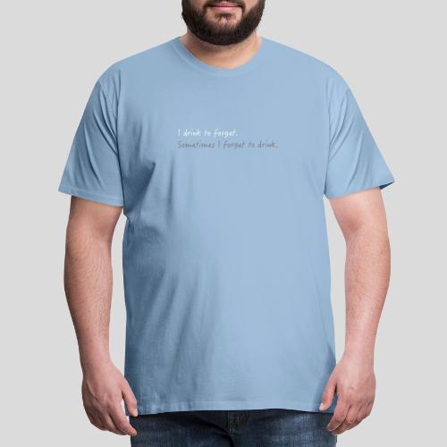 I Drink To Forget - Men's Premium T-Shirt