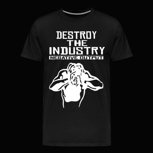 NEGATIVE OUTPUT - DESTROY THE INDUSTRY - Männer Premium T-Shirt