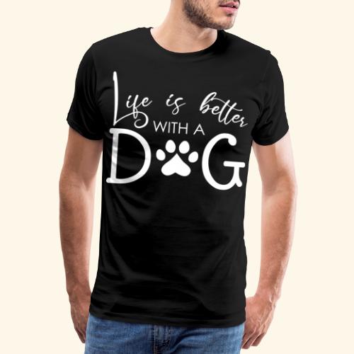 La vida es mejor con un perro - Camiseta premium hombre