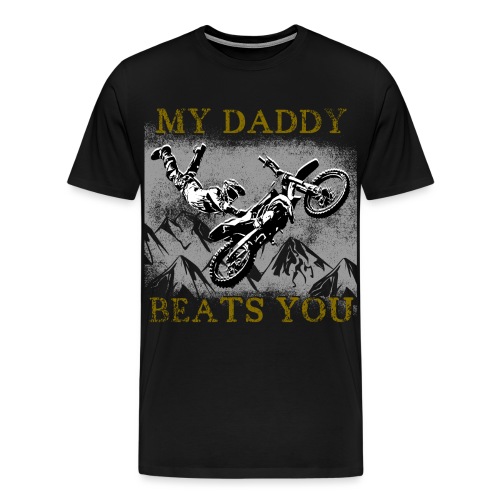 Motocross Vater MY DADDY BEATS YOU Geschenk Ideen - Männer Premium T-Shirt