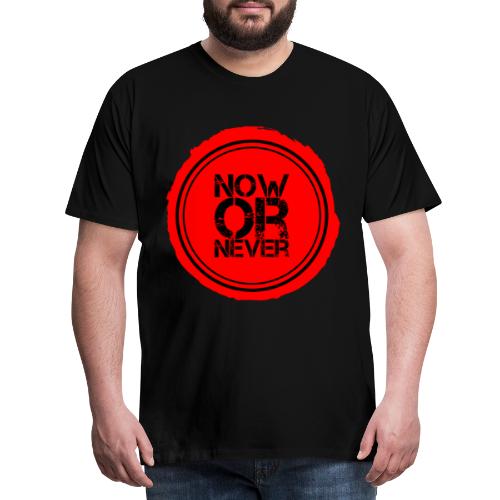 Now or never - Männer Premium T-Shirt