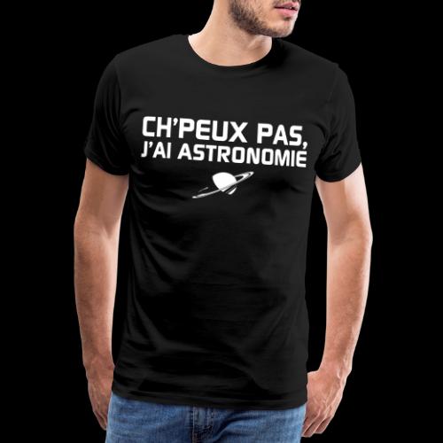 Ch'peux pas, j'ai Astronomie - T-shirt Premium Homme