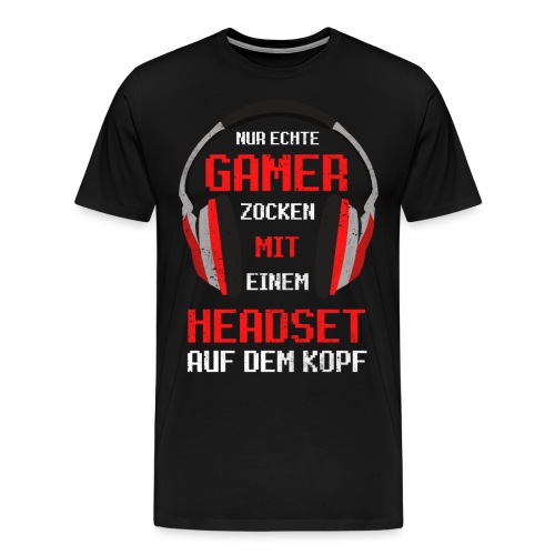 Nur echte Gamer zocken mit einem Headset Gaming - Männer Premium T-Shirt