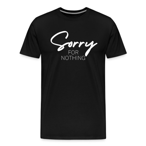 Sorry for nothing Spruch Geschenk - Männer Premium T-Shirt