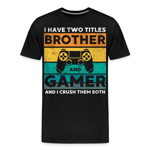 I have two titles Brother and Gamer - Männer Premium T-Shirt