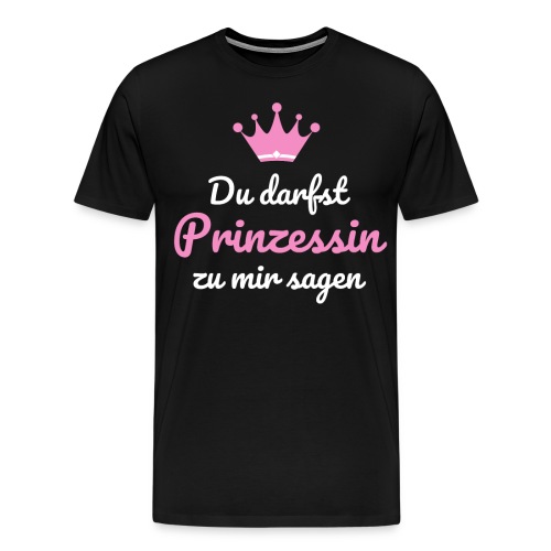 Du darfst Prinzessin zu mir sagen - Männer Premium T-Shirt