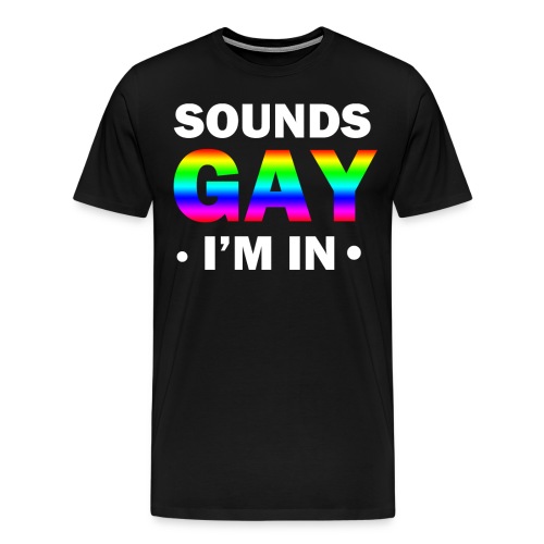 Sounds gay I’m in - Männer Premium T-Shirt