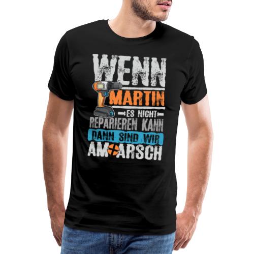 Wenn Martin es nicht reparieren kann ... - Männer Premium T-Shirt