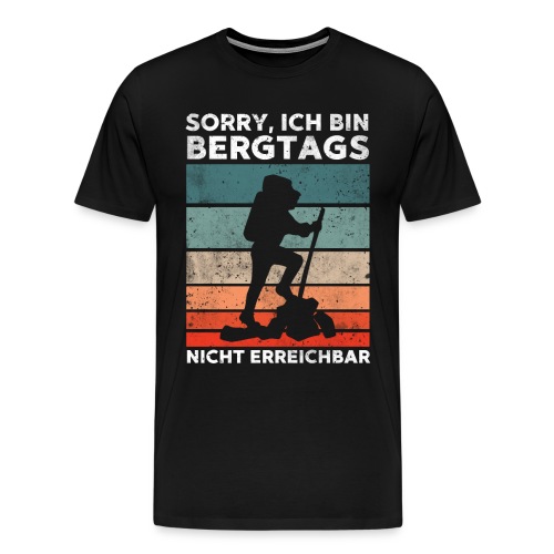 Sorry ich bin Bergtags nicht erreichbar - Männer Premium T-Shirt