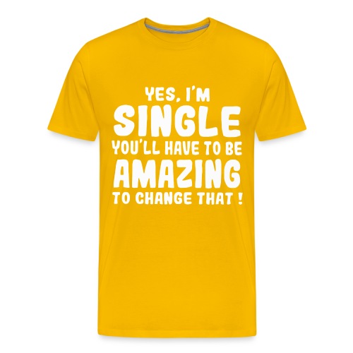 Yes I'm single you'll have to be amazing - Men's Premium T-Shirt
