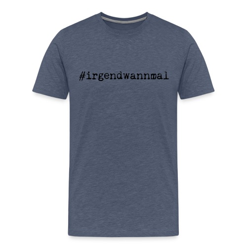 #irgendwannmal - Männer Premium T-Shirt