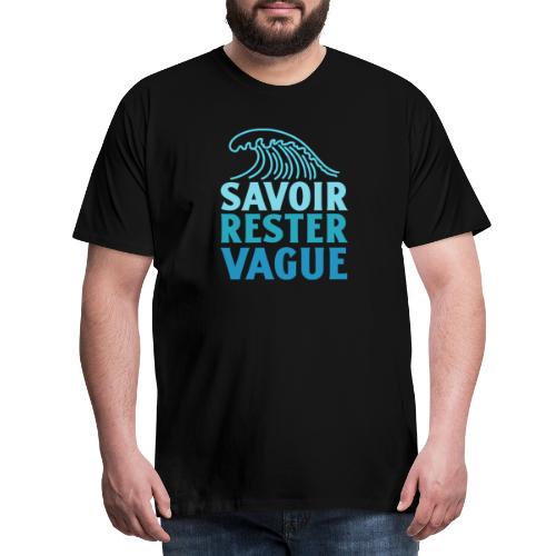 IL FAUT SAVOIR RESTER VAGUE (surf, vacances) - Herre premium T-shirt
