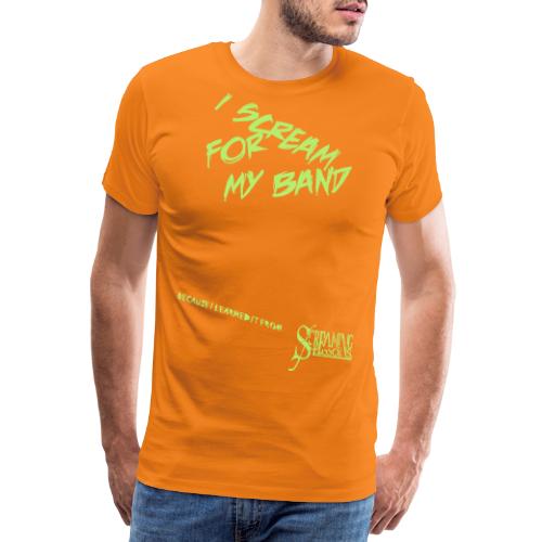 I SCREAM FOR MY BAND mit Spruch - Männer Premium T-Shirt