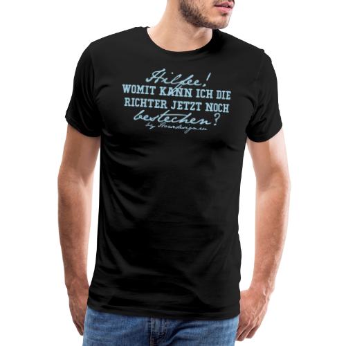 Hilfee! Richter bestechen - Männer Premium T-Shirt