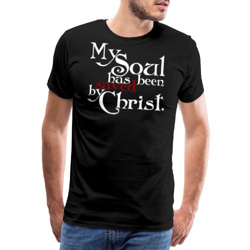 My Soul has been saved by Christ. - Männer Premium T-Shirt