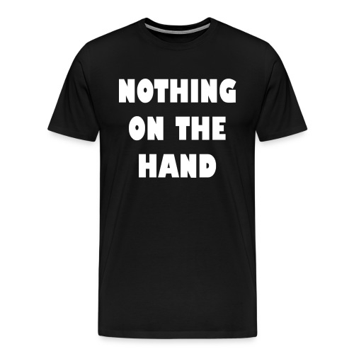 nothing on the hand wit - Mannen Premium T-shirt