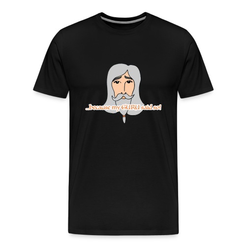 my Guru said so - Männer Premium T-Shirt
