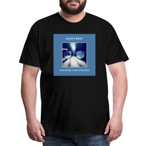 Whatever Your Struggle Alun Parry Official T-shirt - Men's Premium T-Shirt