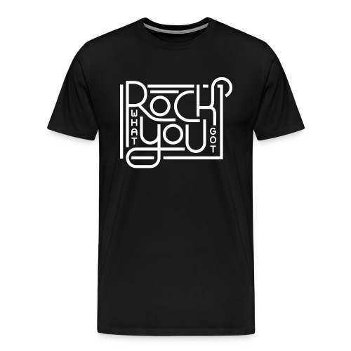 Rock what you got - Mannen Premium T-shirt