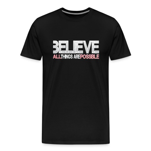 Believe all tings are possible - Männer Premium T-Shirt