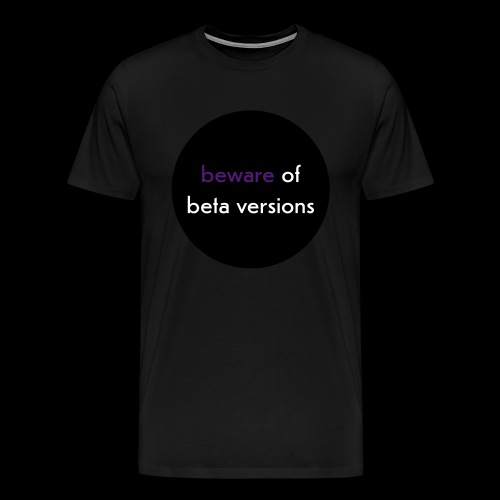 schraeger fuerst beware of beta versions - Männer Premium T-Shirt