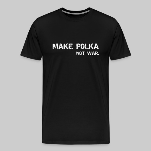 Spendenaktion: MAKE POLKA NOT WAR - Men's Premium T-Shirt