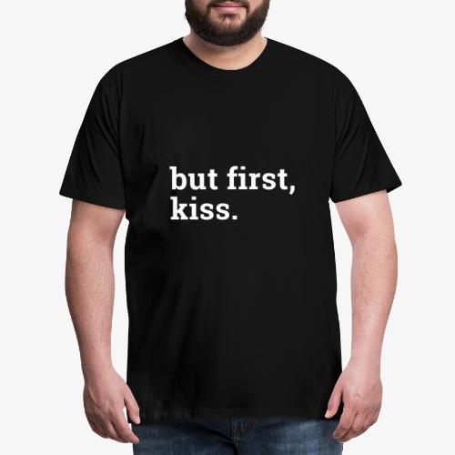 But first kiss / Zuerst ein Kuss - Männer Premium T-Shirt