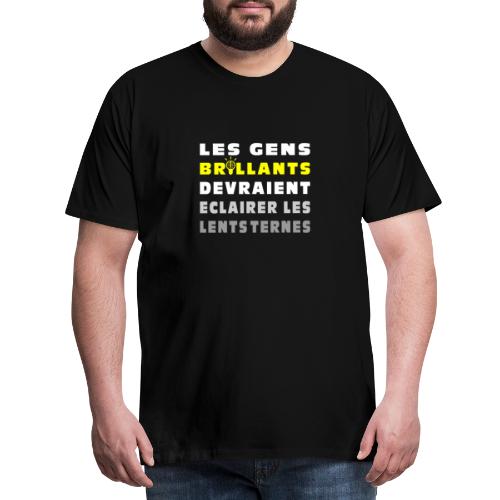 LES GENS BRILLANTS DEVRAIENT ÉCLAIRER LES LENTS - T-shirt Premium Homme