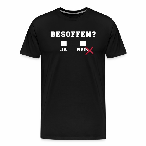 besoffn ja nein lustige sprüche saufn spruch - Männer Premium T-Shirt