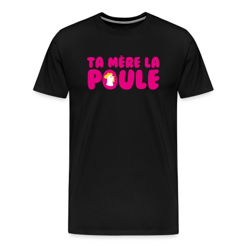 Ta Mère La Poule - T-shirt Premium Homme