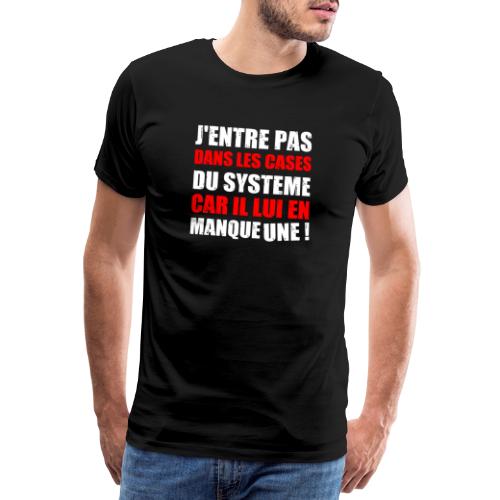 J'ENTRE PAS DANS LES CASES DU SYSTÈME CAR IL LUI - T-shirt Premium Homme