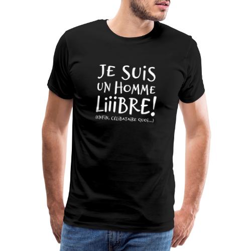 JE SUIS UN HOMME LIBRE ! (ENFIN, CÉLIBATAIRE QUOI) - Herre premium T-shirt