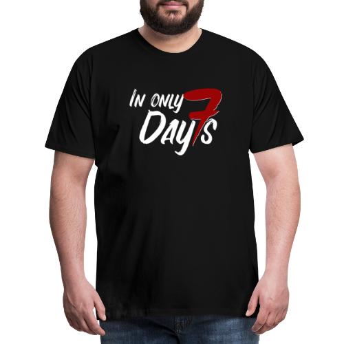 In Only Seven Days - Männer Premium T-Shirt