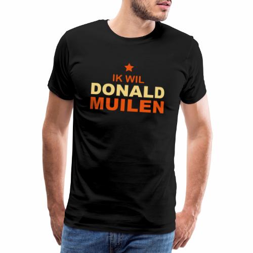 Ik Wil Donald Muilen - Mannen Premium T-shirt
