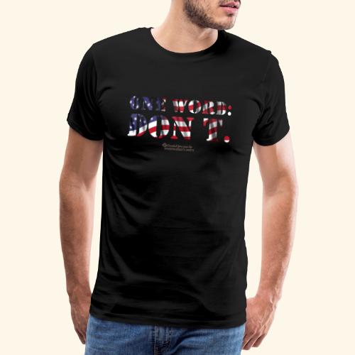 USA One Word Don't - Männer Premium T-Shirt