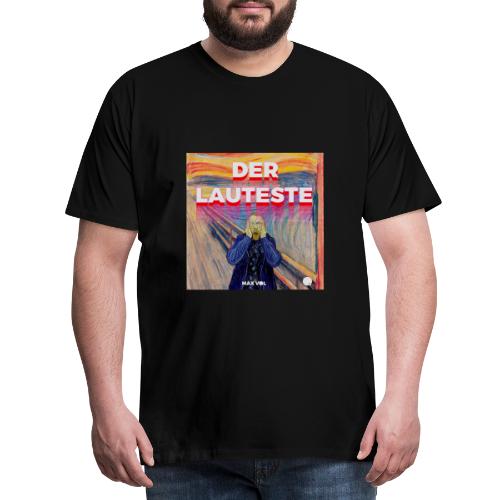 Der Lauteste - Männer Premium T-Shirt