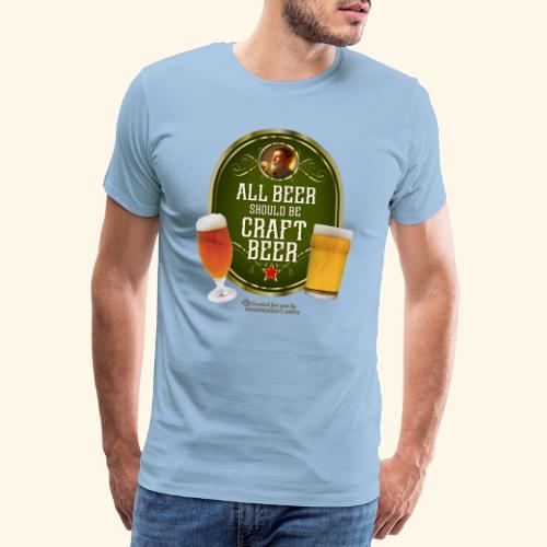 Bier Design Alles Bier sollte Craft Bier sein - Männer Premium T-Shirt