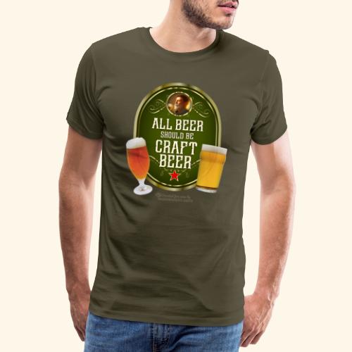 Bier Design Alles Bier sollte Craft Bier sein - Männer Premium T-Shirt