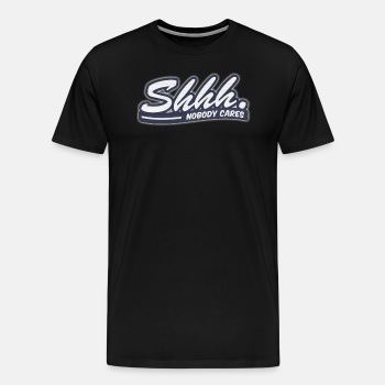 Shhh. Nobody cares - Premium T-shirt for men