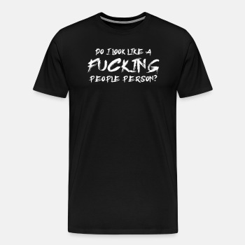Do I look like a fucking people person? - Premium T-shirt for men