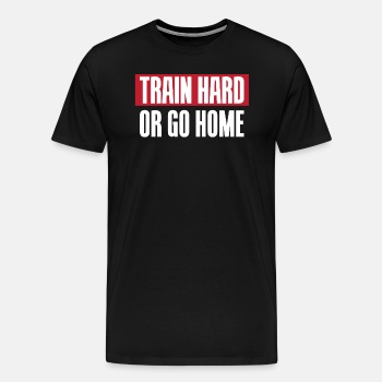 Train hard or go home