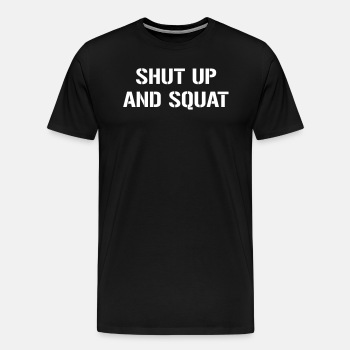 Shut up and squat - Premium T-shirt for men