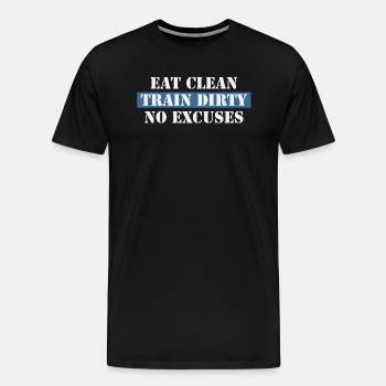 Eat Clean Train Dirty No Excuses - Premium T-shirt for men