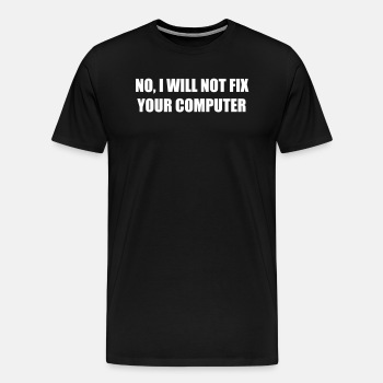 No, I will not fix your computer - Premium T-shirt for men