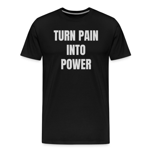 Turn pain into power / Bestseller / Geschenk - Männer Premium T-Shirt