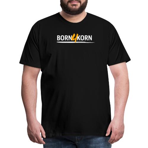 Born 4 Korn - Männer Premium T-Shirt