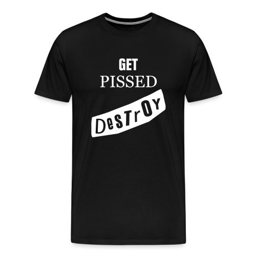 Get Pissed Destroy - Männer Premium T-Shirt